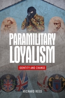 Paramilitary Loyalism: Identity and Change 0719095301 Book Cover