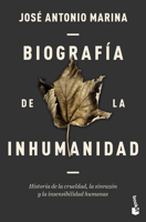 Biografía de la Inhumanidad: Historia de la Crueldad, La Sinrazón Y La Insensibilidad Humanas/ Biography of Inhumanity (Spanish Edition) 6076392428 Book Cover