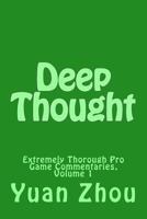 Deep Thought: Extremely Thorough Pro Game Commentaries, Volume 1 154524927X Book Cover