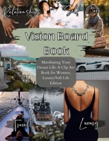 Vision Board Book: Manifesting Your Dream Life, A Clip Art Journey for Inspired Women, Luxury/Softlife Edition: Manifesting Your Dream Life B0CCK9655Q Book Cover