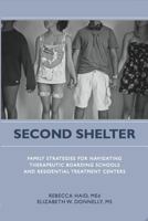 Second Shelter: Family Strategies for Navigating Therapeutic Boarding Schools and Residential Treatment Centers 1590563980 Book Cover