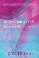 God's Creative Gift-Unleashing the Artist in You 1498265618 Book Cover