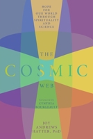 The Cosmic Web: Hope for Our World through Spirituality and Science 1960090208 Book Cover