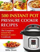 Top 500 Instant Pot Pressure Cooker Recipes: The Complete Instant Pot Pressure Cooker Cookbook 1717076289 Book Cover