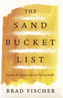 The Sand Bucket List: Lessons for Living Life and Facing Death 0578847949 Book Cover