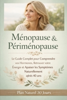 Ménopause & Périménopause : Le Guide Complet pour Comprendre vos Hormones, Retrouver votre Énergie et Apaiser les Symptômes Naturellement après 40 ans B0GPL1668N Book Cover