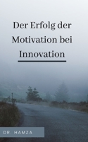 Der Erfolg der Motivation bei Innovation B0BKYPTGVV Book Cover