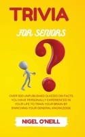 Trivia for Seniors: Over 500 Unpublished quizzes on facts you have personally experienced in your life to train your brain by enriching your general knowledge 1914045742 Book Cover