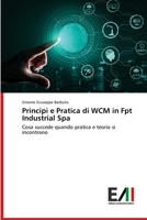 Principi e Pratica di WCM in Fpt Industrial Spa: Cosa succede quando pratica e teoria si incontrano 6200556997 Book Cover