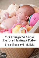 50 Things to Know Before Having a Baby 1478371730 Book Cover