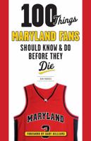 100 Things Maryland Fans Should Know & Do Before They Die (100 Things Fans Should Know) 1629372684 Book Cover