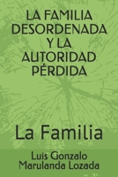 LA FAMILIA DESORDENADA Y LA AUTORIDAD PÉRDIDA: La Familia (Spanish Edition) 1091680051 Book Cover