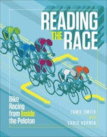 Reading the Race: Bike Racing from Inside the Peloton 1937715108 Book Cover