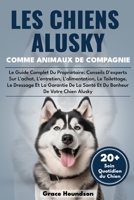 LES CHIENS ALUSKY COMME ANIMAUX DE COMPAGNIE: Le Guide Complet Du Propriétaire: Conseils D'experts Sur L'achat, L'entretien, L'alimentation, Le ... De Votre Chien Alusky (French Edition) B0DTFS1CCW Book Cover