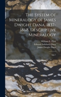 The System of Mineralogy of James Dwight Dana. 1837-1868. Descriptive Mineralogy: App.1 1018622578 Book Cover