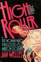 High Roller: The Woman Who Embezzled 6.2 Million Dollars 0882821199 Book Cover