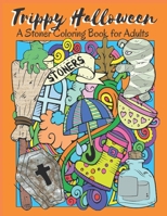 Trippy Halloween, A Stoner Coloring Book for Adults: An Irreverent and Psychedelic Coloring Book for Men and Women B08C49FPTQ Book Cover