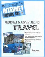 The Incredible Internet Guide to Adventurous and Unusual Travel 1889150231 Book Cover