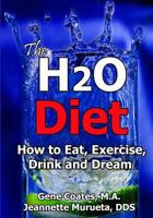 The H2O Diet: How to Eat, Exercise, Drink and Dream 1419672649 Book Cover