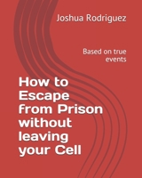 How to Escape from Prison without leaving your Cell: Based on true events 1736784323 Book Cover