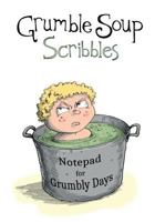 Grumble Soup Scribbles: A Notepad for Grumbly Days 1985028425 Book Cover
