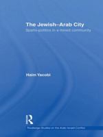 The Jewish-Arab City: Spatio-Politics in a Mixed Community (Routledge Studies on the Arab-Israeli Conflict) 0415445000 Book Cover