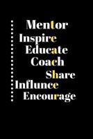 Mentor inspire educate coach share influnce encourage: Blank Lined Journal, Notebook, inspirational designed quote cover for Mentor, Ruled, Writing Book, gift idea for men and women 1079549919 Book Cover