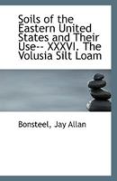 Soils of the Eastern United States and their Use-- XXXVI. The Volusia Silt Loam 1176220209 Book Cover