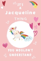 It's A Jacqueline Thing You Wouldn't Understand: Personalized Jacqueline Unicorn Heart Rainbow Journal For Girls - 6x9 Size With 120 Pages Baby Pink Cover Name Blank Notebook/Diary 167739191X Book Cover