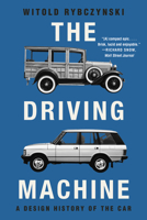 The Driving Machine: A Design History of the Car 1324075287 Book Cover