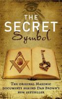 The Secret Symbol: The original Masonic documents behind Dan Brown's latest bestseller 1846683734 Book Cover