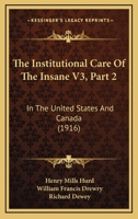 The Institutional Care Of The Insane V3, Part 2: In The United States And Canada 116724706X Book Cover