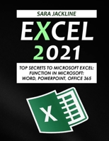 Excel 2021: Top Secrets To Microsoft Excel: Function In Microsoft: Word, Powerpoint, Office 365 B09JJ976BK Book Cover