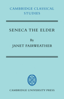Seneca the Elder (Cambridge Classical Studies) 0521044359 Book Cover