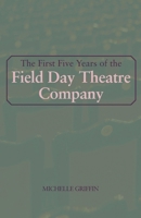 The First Five Years of the Field Day Theatre Company 1919247203 Book Cover
