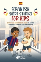 Spanish Short Stories for Kids: 20 Fun and Educational Tales to Spark Language Learning and Imagination (Spanish Edition) B0DRYQY6QF Book Cover