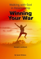 Walking with God in Relationship - Winning Your War 1008992690 Book Cover