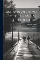An Introduction to the Grammar of Elocution: Designed for the Use of Schools 1022503464 Book Cover
