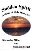 Sudden Spirit: A Book of Holy Moments 0595272177 Book Cover