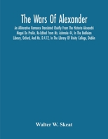 The Wars Of Alexander: An Alliterative Romance Translated Chiefly From The Historia Alexandri Magni De Preliis. Re-Edited From Ms. Ashmole 44, In The ... In The Library Of Trinity College, Dublin 9354218164 Book Cover