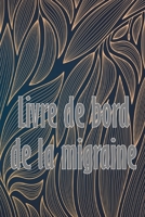 Livre de bord de la migraine: Suivi professionnel détaillé de toutes vos migraines et céphalées sévères Suivi des déclencheurs de maux de tête, des symptômes et des options de soulagement de la douleu B0CC3T6JHB Book Cover