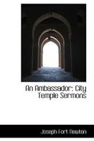 An Ambassador: City Temple Sermons (Classic Reprint) 1436768004 Book Cover