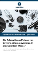 Die Adsorptionseffizienz von Oxytenanthera abyssinica in produziertem Wasser (German Edition) 6207747275 Book Cover