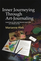 Inner Journeying Through Art-journaling: Learning to See And Record Your Life As a Work of Art 1843107945 Book Cover