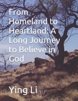 From Homeland to Heartland: A Long Journey to Believe in God B0F3TFR8KK Book Cover