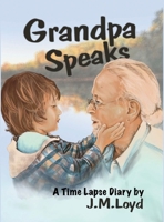 Grandpa Speaks: A Time Lapse Diary B0CNQKBCS7 Book Cover