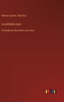 La primera cura: Comedia en dos actos y en verso (Spanish Edition) 3563214328 Book Cover