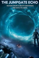 The Jumpgate Echo: He Ran from a Death Sentence. And Into Its Arms. B0F5ZGT1GD Book Cover