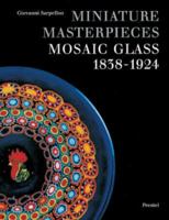 Miniature Masterpieces: Mosaic Glass, 1838-1924 3791314548 Book Cover