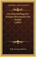 Die Entwickelung Des Sozialen Bewsstseins Der Kinder: Studie Zur Psychologie Und Padagogik Der Kindheit 1167436172 Book Cover